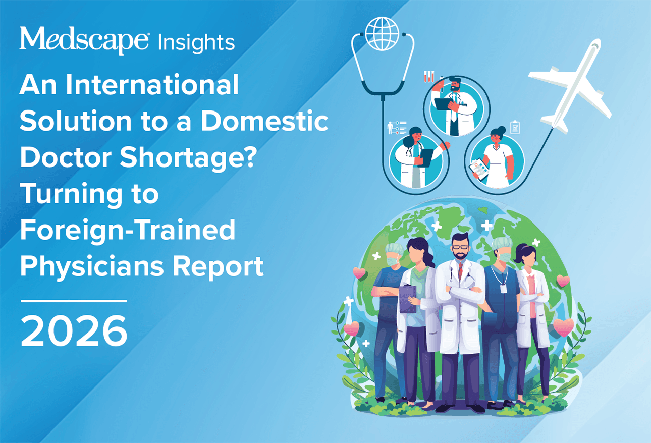 Medscape Turning to Foreign-Trained Physicians Report 2026